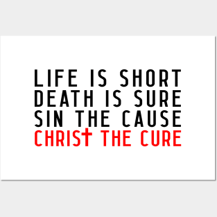 Life is Short Death is Sure Sin the Cause Christ the Cure Posters and Art